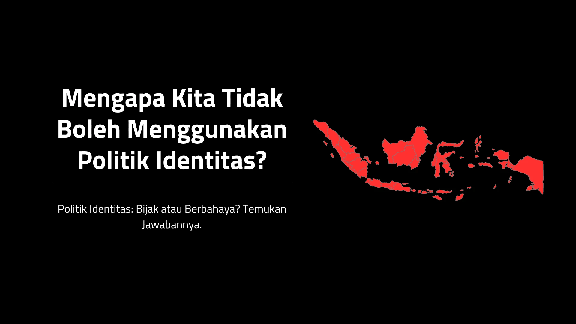 Mengapa Kita Tidak Boleh Menggunakan Politik Identitas?